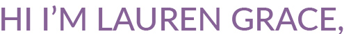 Hi I'm Lauren Grace